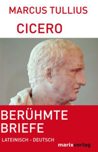 BerÃ¼hmte Briefe: Lateinisch-Deutsch Marcus Tullius Cicero Author