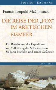Die Reise der Fox im arktischen Eismeer: 1857-1859 Sir Francis Leopold McClintock Author