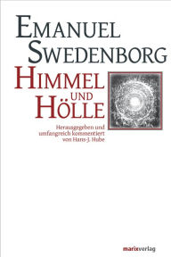 Himmel und Hölle: Herausgegeben und umfangreich kommentiert von Hans-Jürgen Hube Emanuel Swedenborg Author