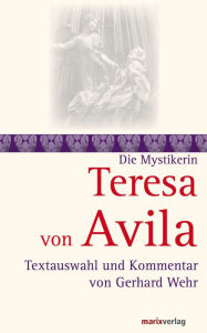 Teresa von Avila: Textauswahl und Kommentar von Gerhard Wehr Teresa von Avila Author