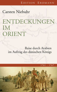 Entdeckungen im Orient: Reise durch Arabien im Auftrag des dänischen Königs Carsten Niebuhr Author