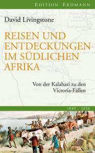 Reisen und Entdeckungen im sÃ¼dlichen Afrika: Von der Kalahari zu den Victoria-FÃ¤llen David Livingstone Author