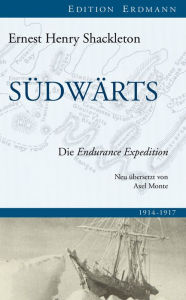 SÃ¼dwÃ¤rts: Die Endurance Expedition Ernest Henry Shackleton Author