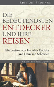 Die bedeutendsten Entdecker und ihre Reisen: Ein Lexikon von Heinrich Pleticha und Hermann Schreiber Heinrich Pleticha Editor
