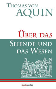 Ã?ber das Seiende und das Wesen: Lateinisch und Deutsch Thomas von Aquin Author