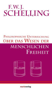 Philosophische Untersuchungen Ã¼ber das Wesen der menschlichen Freiheit: Eingeleitet von Bruno Kern F.W.J. Schelling Author