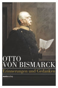 Otto von Bismarck - Politisches Denken: AusgewÃ¤hlt und kommentiert von Klaus Kremb Otto von Bismarck Author