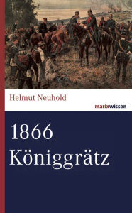 1866 Königgrätz Helmut Neuhold Author