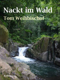 Nackt im Wald - Tom Weihbischof