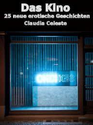 Das Kino - 25 neue erotische Geschichten Claudia Celeste Author