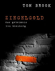 Ziegelgold: Das Geheimnis von Kleiborg Tom Brook Author