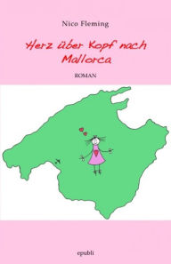 Herz über Kopf nach Mallorca Nico Fleming Author
