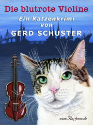 Die blutrote Violine: Katze BlÃ¼mchen ermittelt: Der erste Fall Gerd Schuster Author