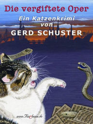 Die vergiftete Oper: Katze Blümchen ermittelt: Der dritte Fall Gerd Schuster Author