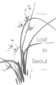 Lost in Seoul: Eine atemlose Liebe anna ljubow Author