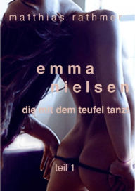 Emma Nielsen - Die mit dem Teufel tanzt - Teil 1 Matthias Rathmer Author