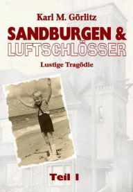 Sandburgen & Luftschlösser - Band 1: Lustige Tragödie Karl Michael Görlitz Author