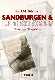 Sandburgen & Luftschlösser - Teil 2: Lustige Tragödie Karl Michael Görlitz Author