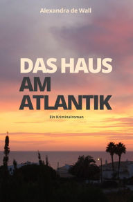 Das Haus am Atlantik: Ein Kriminalroman Alexandra de Wall Author