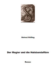 Der Magier und die HalsbandaffÃ¤re Helmut HÃ¶fling Author