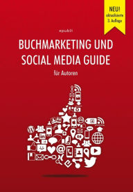 Buchmarketing und Social Media Guide fÃ¼r Autoren: 3. aktualisierte Auflage epubli GmbH Author