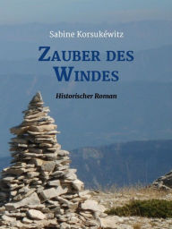 Zauber des Windes: Historischer Roman Sabine KorsukÃ©witz Author