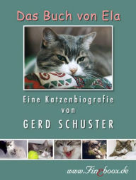 Das Buch von Ela: Eine Katzenbiografie Gerd Schuster Author