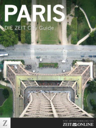Paris: DIE ZEIT City Guide ZEIT ONLINE Author