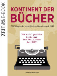 Kontinent der BÃ¼cher: ZEIT-Kanon der europÃ¤ischen Literatur nach 1945 DIE ZEIT Author