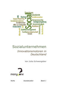 Sozialunternehmen: Innovationsmotoren in Deutschland Jutta Schwengsbier Author