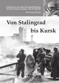 Von Stalingrad bis Kursk: Als der Osten brannte, Teil II, - 1942/43 Henning StÃ¼hring Author