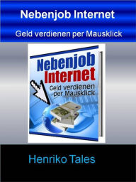 Nebenjob Internet: Geld verdienen im Internet per Mausklick - Henriko Tales