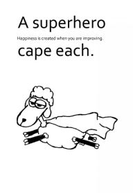 A superhero cape each.: Happiness is created when you are improving. - Yngve Roos