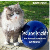 Das Leben ist schÃ¶n: Eine abenteuerliche Katzenliebe auf Mallorca Judith Cramer Author