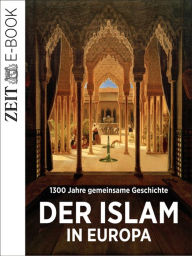 Der Islam in Europa: Ein ZEIT GESCHICHTE-E-Book DIE ZEIT Author
