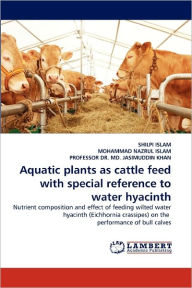 Aquatic plants as cattle feed with special reference to water hyacinth Shilpi Islam Author