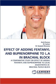 Effect of Adding Fentanyl and Buprenorphine to L.a in Brachial Block Amit Kumar Author