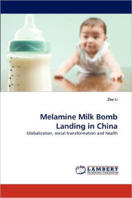 Melamine Milk Bomb Landing in China Zhe Li Author