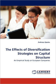 The Effects of Diversification Strategies on Capital Structure Andreea Apostu Author