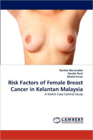 Risk Factors of Female Breast Cancer in Kelantan Malaysia Bachok Norsa'adah Author