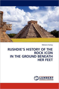 RUSHDIE'S HISTORY OF THE ROCK ICON IN THE GROUND BENEATH HER FEET Melanie Samay Author