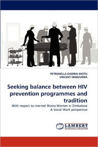 Seeking Balance Between HIV Prevention Programmes and Tradition Petronella Dadirai Motsi Author