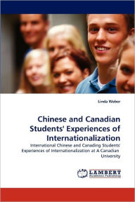 International Chinese and Canadian Students' Experiences of Internationalization at a Canadian University Linda Weber Author
