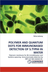 POLYMER AND QUANTUM DOTS FOR IMMUNOBASED DETECTION OF S.TYPHI IN WATER Richa Jackeray Author