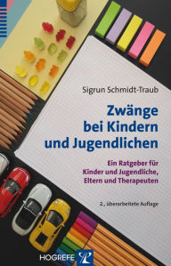 ZwÃ¤nge bei Kindern und Jugendlichen: Ein Ratgeber fÃ¼r Kinder und Jugendliche, Eltern und Therapeuten Sigrun Schmidt-Traub Author