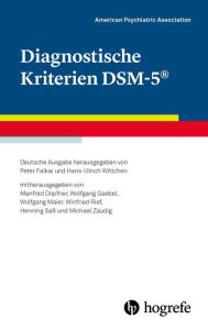 Diagnostische Kriterien DSM-5Â®: Deutsche Ausgabe herausgegeben von Peter Falkai und Hans-Ulrich Wittchen, mitherausgegeben von Manfred DÃ¶pfner, Wolf
