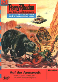 Perry Rhodan 455: Auf der Arenawelt: Perry Rhodan-Zyklus Die Cappins William Voltz Author