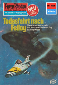 Perry Rhodan 1005: Todesfahrt nach Felloy: Perry Rhodan-Zyklus Die kosmische Hanse Kurt Mahr Author