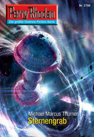 Perry Rhodan 2706: Sternengrab: Perry Rhodan-Zyklus Das Atopische Tribunal Michael Marcus Thurner Author