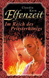 Elfenzeit 13: Im Reich des Priesterkönigs - Claudia Kern
